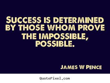 James W Pence picture quotes - Success is determined by those whom prove the.. - Success quotes