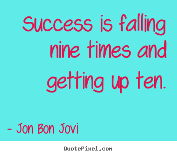 Quote about success - Success is falling nine times and getting up..