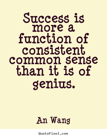 Success quote - Success is more a function of consistent common..