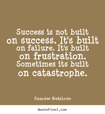 Make photo quote about success - Success is not built on success. it's built on failure. it's built on..