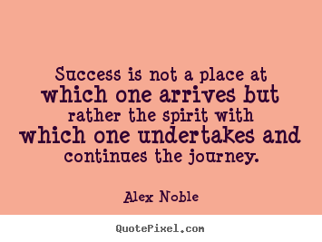 Customize picture quotes about success - Success is not a place at which one arrives but rather..