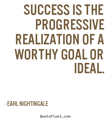 Earl Nightingale picture quotes - Success is the progressive realization of a worthy.. - Success quotes