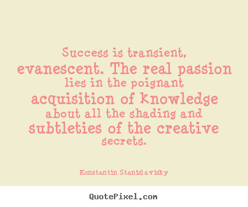 Create your own picture quote about success - Success is transient, evanescent. the real passion lies in..