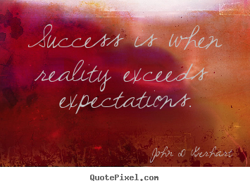 Quotes about success - Success is when reality exceeds expectations.