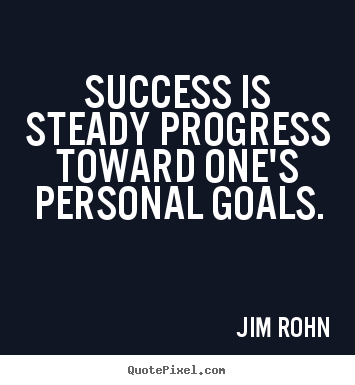 Quotes about success - Success is steady progress toward one's personal..