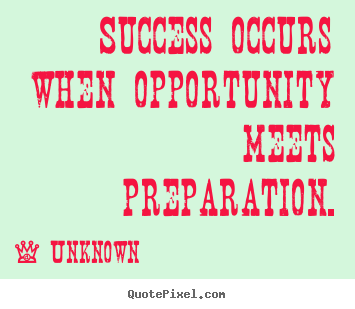 Success quotes - Success occurs when opportunity meets preparation.