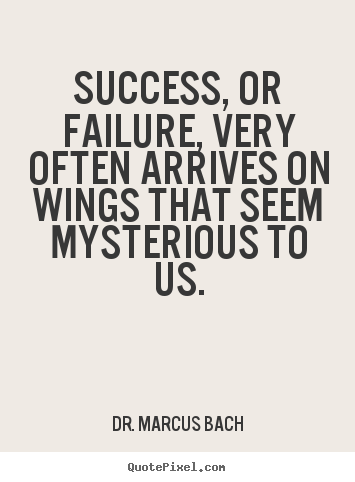 Dr. Marcus Bach picture quotes - Success, or failure, very often arrives.. - Success quotes