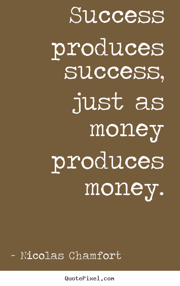 Quotes about success - Success produces success, just as money produces..
