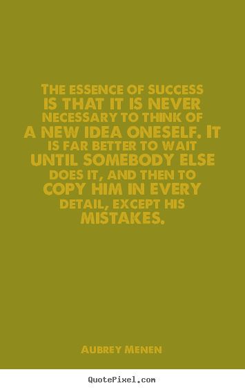 The essence of success is that it is never.. Aubrey Menen popular success quote