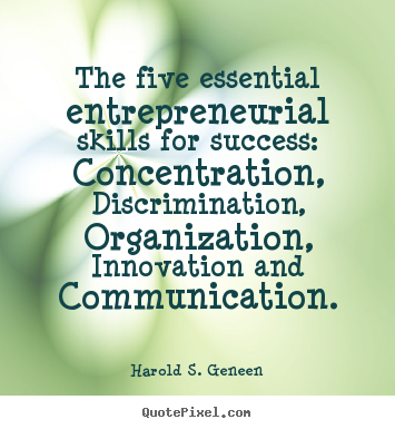 Harold S. Geneen picture quotes - The five essential entrepreneurial skills for success: concentration,.. - Success quote