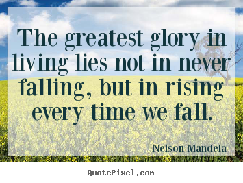 Make personalized poster quote about success - The greatest glory in living lies not in never falling,..