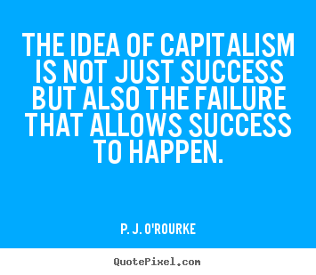 Make photo quotes about success - The idea of capitalism is not just success..