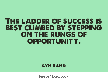 Make photo quote about success - The ladder of success is best climbed by stepping on the rungs of..