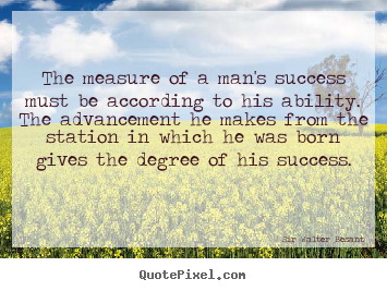 Success quotes - The measure of a man's success must be according to his ability...