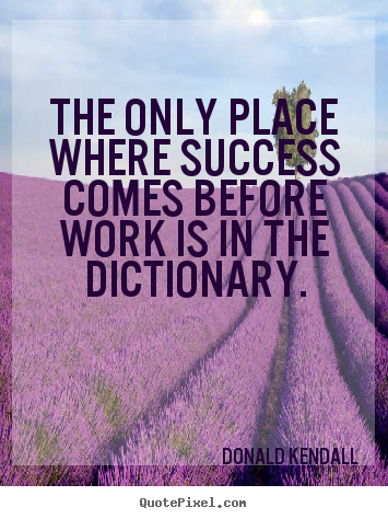 Quotes about success - The only place where success comes before work is in the..