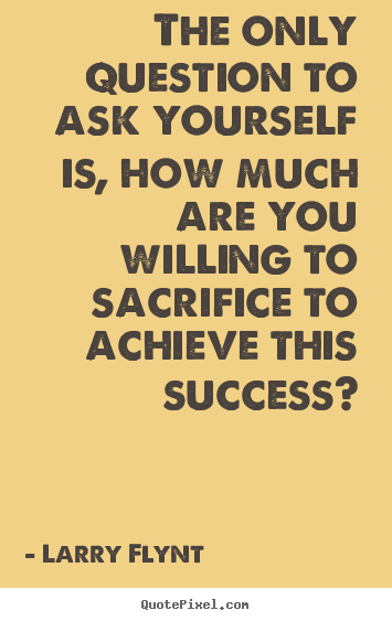 Create graphic picture quotes about success - The only question to ask yourself is, how much..