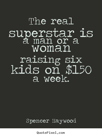 Quote about success - The real superstar is a man or a woman raising..
