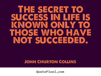 John Churton Collins picture quotes - The secret to success in life is known only to those.. - Success quote