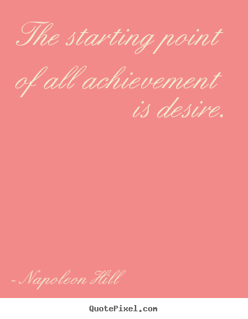 Success quotes - The starting point of all achievement is desire.