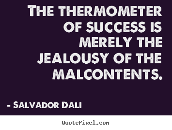 Quotes about success - The thermometer of success is merely the..