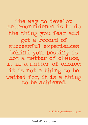 William Jennings Bryan picture quotes - The way to develop self-confidence is to.. - Success quotes