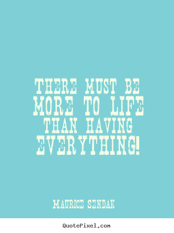 Success quotes - There must be more to life than having everything!