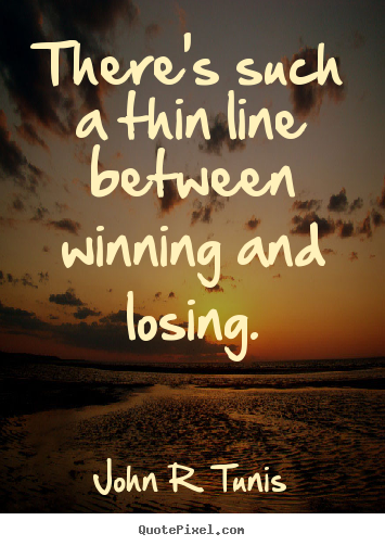 Create graphic picture quotes about success - There's such a thin line between winning and losing.