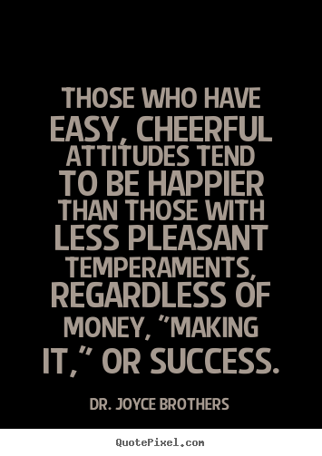 Success quote - Those who have easy, cheerful attitudes tend to be..