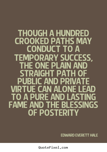 Quotes about success - Though a hundred crooked paths may conduct to a temporary..