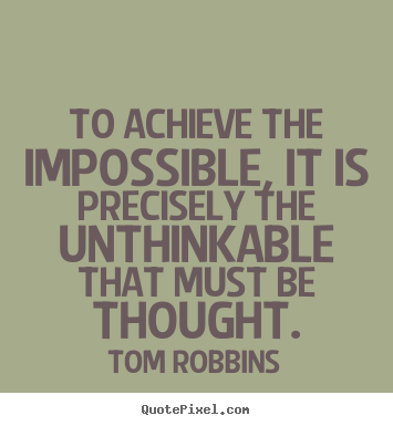 Success quote - To achieve the impossible, it is precisely the unthinkable..