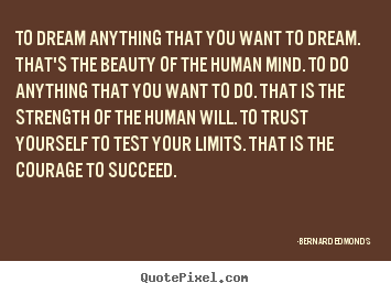 Bernard Edmonds picture quotes - To dream anything that you want to dream. that's.. - Success quote