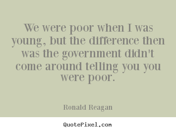 Ronald Reagan picture quotes - We were poor when i was young, but the difference then.. - Success quote