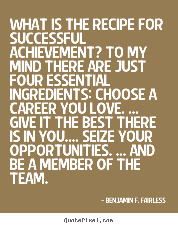 Benjamin F. Fairless image quotes - What is the recipe for successful achievement? to my mind there.. - Success sayings