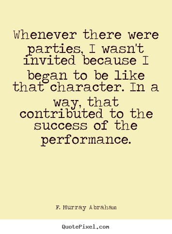 Quote about success - Whenever there were parties, i wasn't invited because..