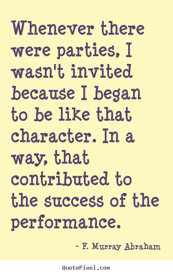 Success quotes - Whenever there were parties, i wasn't invited because..