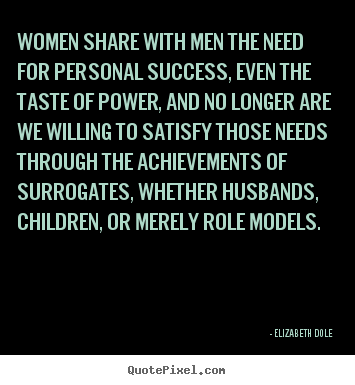 Design your own picture quotes about success - Women share with men the need for personal success, even..