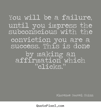 Create custom picture quotes about success - You will be a failure, until you impress the subconscious..