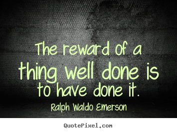 Make custom photo quotes about success - The reward of a thing well done is to have done it.