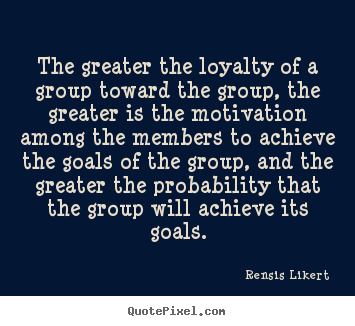 Quotes about success - The greater the loyalty of a group toward the group, the greater is..