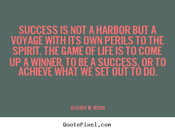 Success quote - Success is not a harbor but a voyage with its own perils to the spirit...