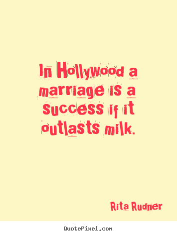 Quotes about success - In hollywood a marriage is a success if it outlasts milk.