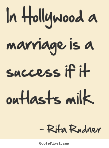 Sayings about success - In hollywood a marriage is a success if it outlasts..