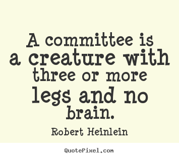 Robert Heinlein picture quotes - A committee is a creature with three or more.. - Success quotes