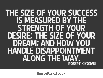 Quotes about success - The size of your success is measured by the strength of your..
