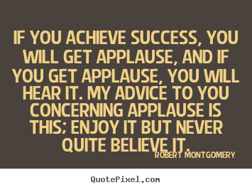 Success quotes - If you achieve success, you will get applause,..