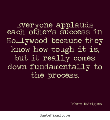 Diy picture quotes about success - Everyone applauds each other's success in hollywood..