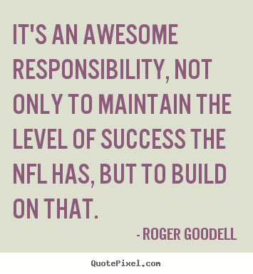 Design custom picture quote about success - It's an awesome responsibility, not only to maintain the level..