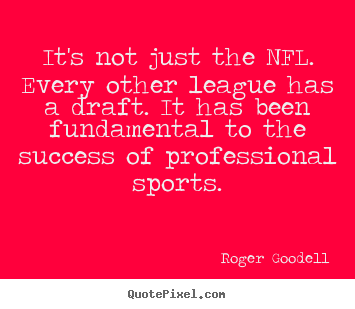 Customize photo quotes about success - It's not just the nfl. every other league has a draft. it has been..
