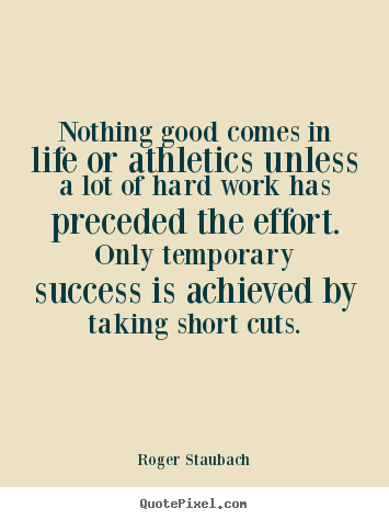 Customize picture quotes about success - Nothing good comes in life or athletics unless..