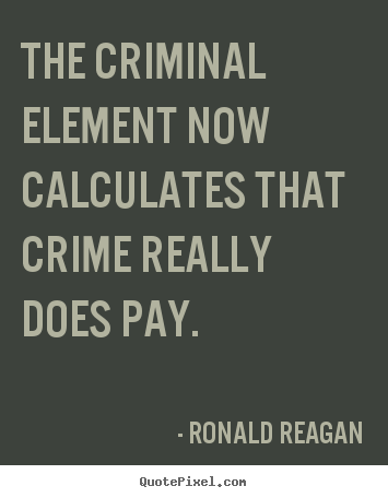 Success quotes - The criminal element now calculates that..